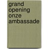 Grand Opening Onze Ambassade door Onbekend