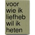 Voor wie ik liefheb wil ik heten