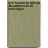 Over Succes en Falen in 30 verhalen en 30 oefeningen by Marjo Crombach