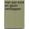 Niet aan kind en gezin verklappen door Hanne Luyten