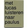MET LUCAS LUISTEREN NAAR PAULUS by Frans Van Vliet