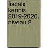 Fiscale kennis 2019-2020. Niveau 2 door Theo van de Veerdonk