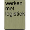 Werken met Logistiek door Hessel Visser