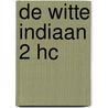 De Witte Indiaan 2 HC by Sytse Algera