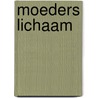 Moeders lichaam door Joris van Casteren