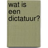 Wat is een dictatuur? by Nick Hunter
