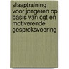 Slaaptraining voor jongeren op basis van CGT en motiverende gespreksvoering door Marije Kuin