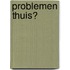 Problemen thuis?