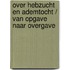 Over hebzucht en ademtocht / Van opgave naar overgave