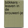 Bökkers - Leaven In De Brouweri-je by Jeroen Hobert