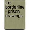 The Borderline - Prison Drawings by Dimitri Verhulst