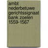 Ambt Nederbetuwe Gerichtssignaat Bank Zoelen 1559-1567 by P.D. Spies