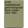 Ambt Nederbetuwe Gerichtssignaat Bank Zoelen 1614-1661 door P.D. Spies