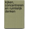 Kijken, concentreren en ruimtelijk denken door Onbekend