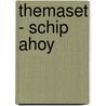 Themaset - Schip ahoy door Onbekend