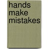 Hands Make Mistakes door Sarah Demeuse