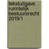 Tekstuitgave Ruimtelijk bestuursrecht 2019/1 door Onbekend