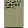 Leven wat ben je vreemd en bekend... by Ria Lhermitte