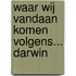 Waar wij vandaan komen volgens... Darwin