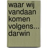 Waar wij vandaan komen volgens... Darwin door Michael Bright