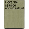 I Love The Seaside Noordzeekust door Geert-Jan Middelkoop