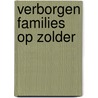 Verborgen Families Op Zolder by Jaap Wolters