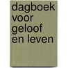 DAGBOEK VOOR GELOOF EN LEVEN by Sieberen Voordewind