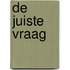 De juiste vraag