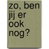Zo, ben jij er ook nog?