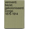 Veroverd. Bezet. Gekoloniseerd. Congo 1876-1914 by Zana Mathieu Etambala