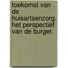 Toekomst van de huisartsenzorg. Het perspectief van de burger. by Judith de Jong