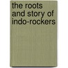 The roots and Story of Indo-rockers by Unknown