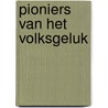 Pioniers van het Volksgeluk door Inge Dekker