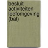 Besluit activiteiten leefomgeving (Bal) by J.H.G. van den Broek