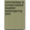 Commentaar & Context Besluit kwaliteit leefomgeving (Bkl) door J.H.G. van den Broek