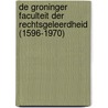 De Groninger Faculteit der Rechtsgeleerdheid (1596-1970) by J.H.A. Lokin