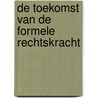 De toekomst van de formele rechtskracht by Unknown