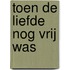 Toen de liefde nog vrij was