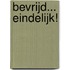 Bevrijd... eindelijk!