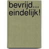 Bevrijd... eindelijk! door Marianne Notschaele-den Boer