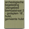 Archeologische Begeleiding ‘Plangebied Bierkaaistraat 2 - Godsplein 18', Hulst, Gemeente Hulst by M.W.A. De Koning