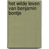 Het wilde leven van Benjamin Bontje