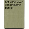 Het wilde leven van Benjamin Bontje by Barbara Jurgens
