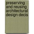Preserving and Reusing Architectural Design Decis