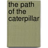 The Path of the Caterpillar by Karin van Dam