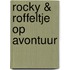 Rocky & Roffeltje op avontuur