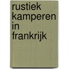 Rustiek Kamperen in Frankrijk by Bert Loorbach