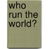 Who run the world?
