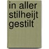 IN ALLER STILHEIJT GESTILT