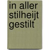 IN ALLER STILHEIJT GESTILT door Piet Stevens